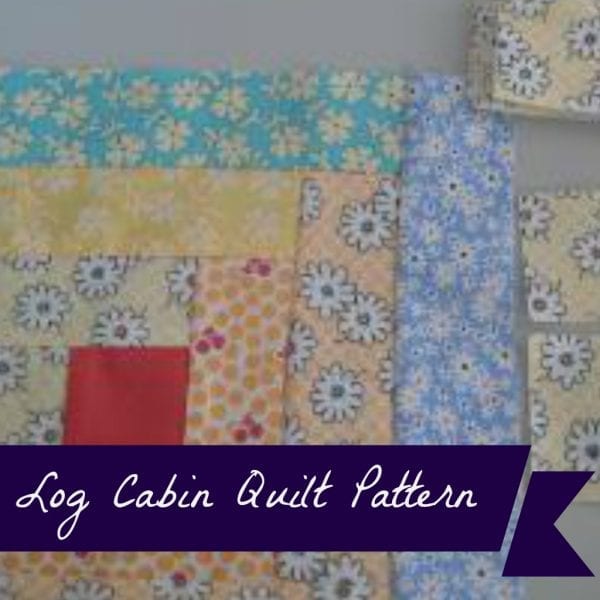 Log Cabin Quilt Pattern - Hobbies on a Budget